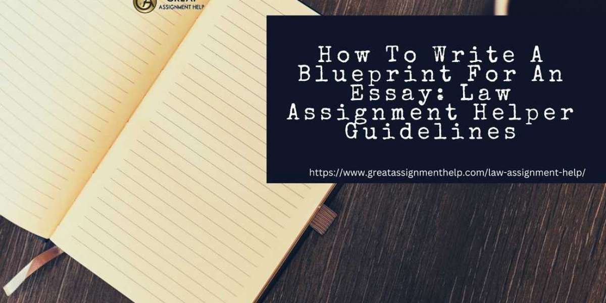 Write A Blueprint For An Essay: Law Assignment Helper Guidelines