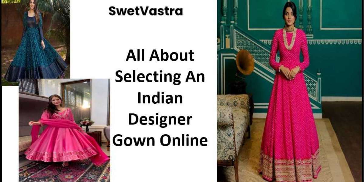 All About Selecting An Indian Designer Gown Online