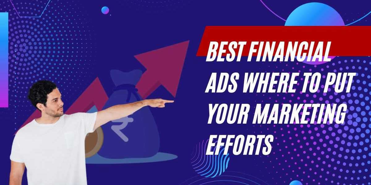 Best Financial Ads Where to Put Your Marketing Efforts