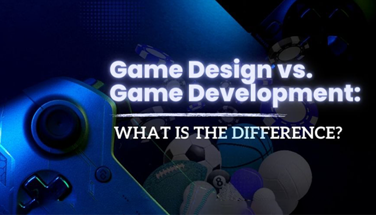 Game Design vs. Game Development: What Is The Difference?