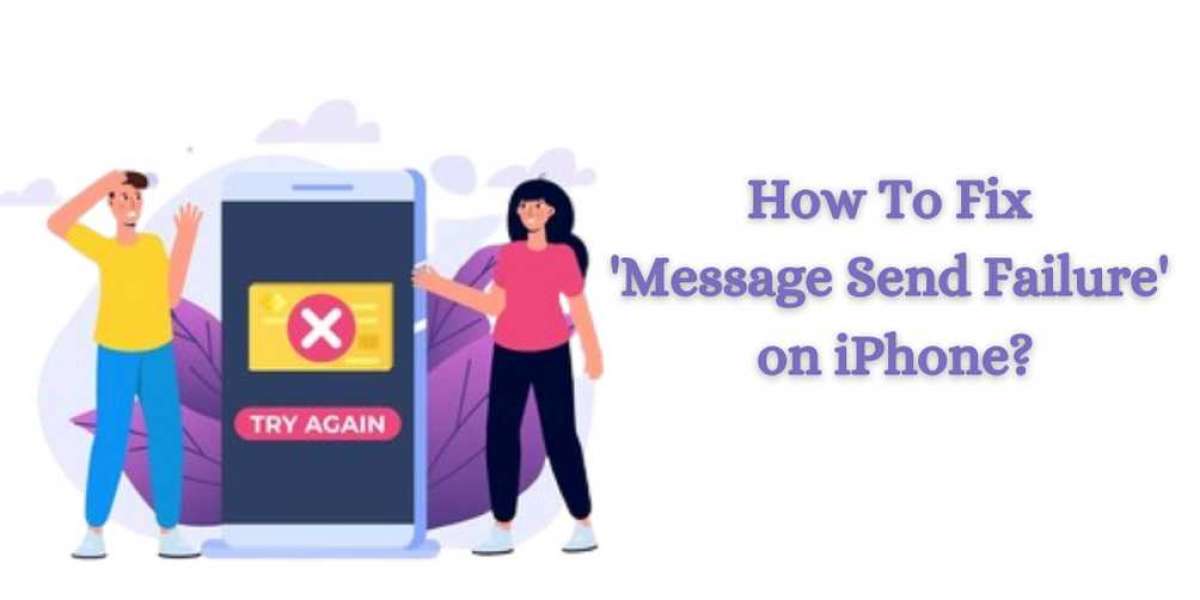 How To Fix 'Message Send Failure' on iPhone?