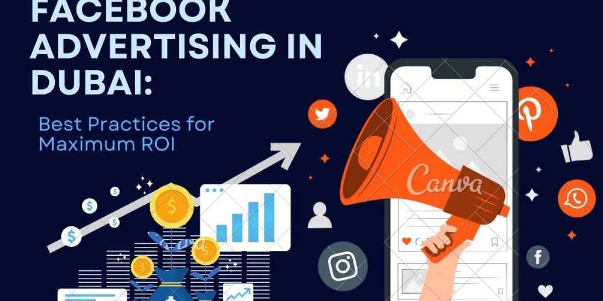 Facebook Advertising in Dubai: Best Practices for Maximum ROI