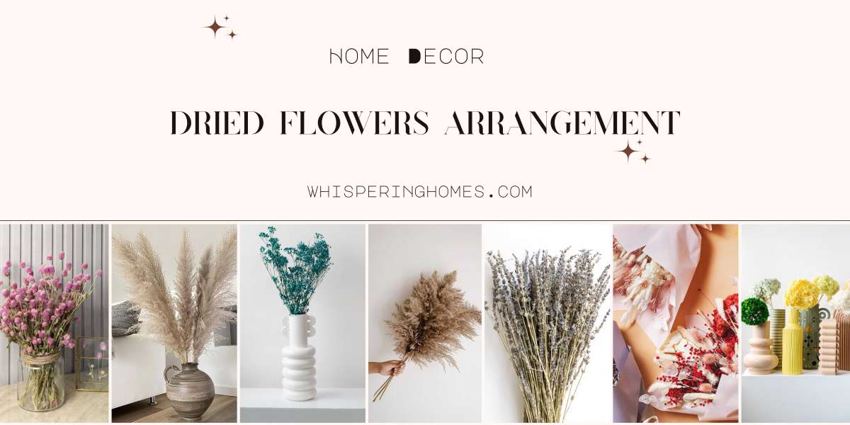 Dried Flowers Arrangement: Creative Ways to Incorporate Natural Beauty into Your Home