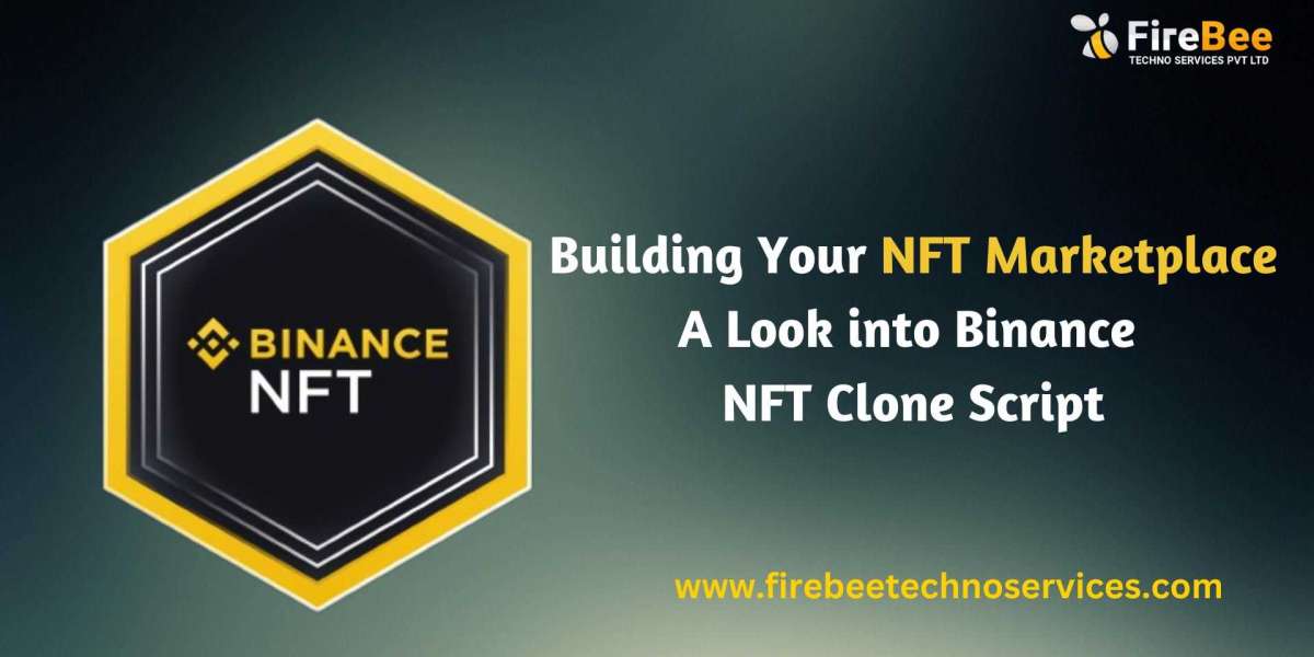 Building Your NFT Marketplace: A Look into Binance NFT Clone Script