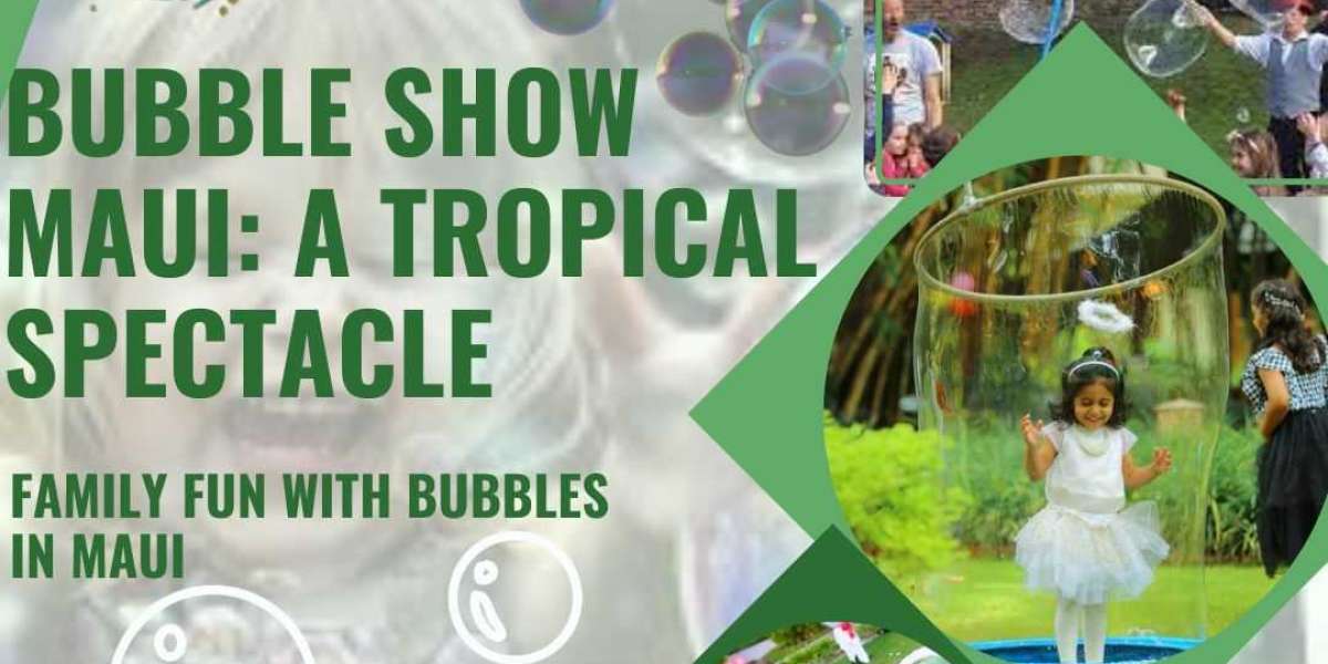 Bubble Show Maui: A Tropical Spectacle