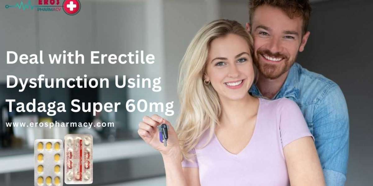 Deal with Erectile Dysfunction Using Tadaga Super 60mg