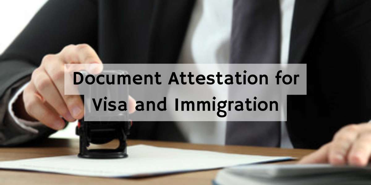 DOCUMENT ATTESTATION FOR VISA AND IMMIGRATION: KEY CONSIDERATIONS