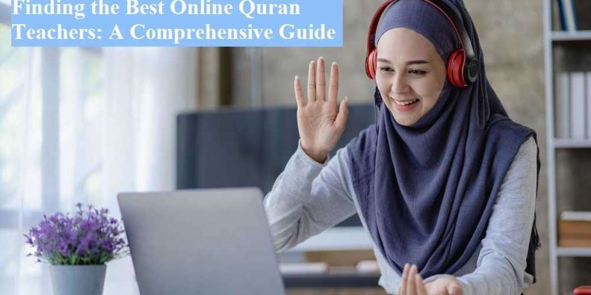 Finding the Best Online Quran Teachers: A Comprehensive Guide