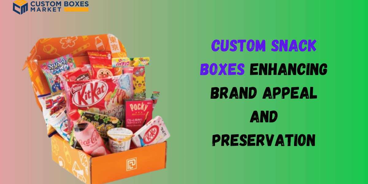 Custom Snack Boxes: Enhancing Brand Appeal and Preservation
