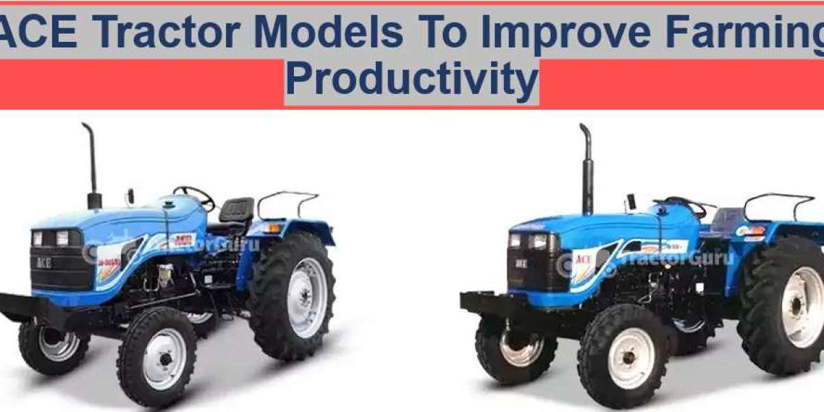 ACE Tractor Models To Improve Farming Productivity