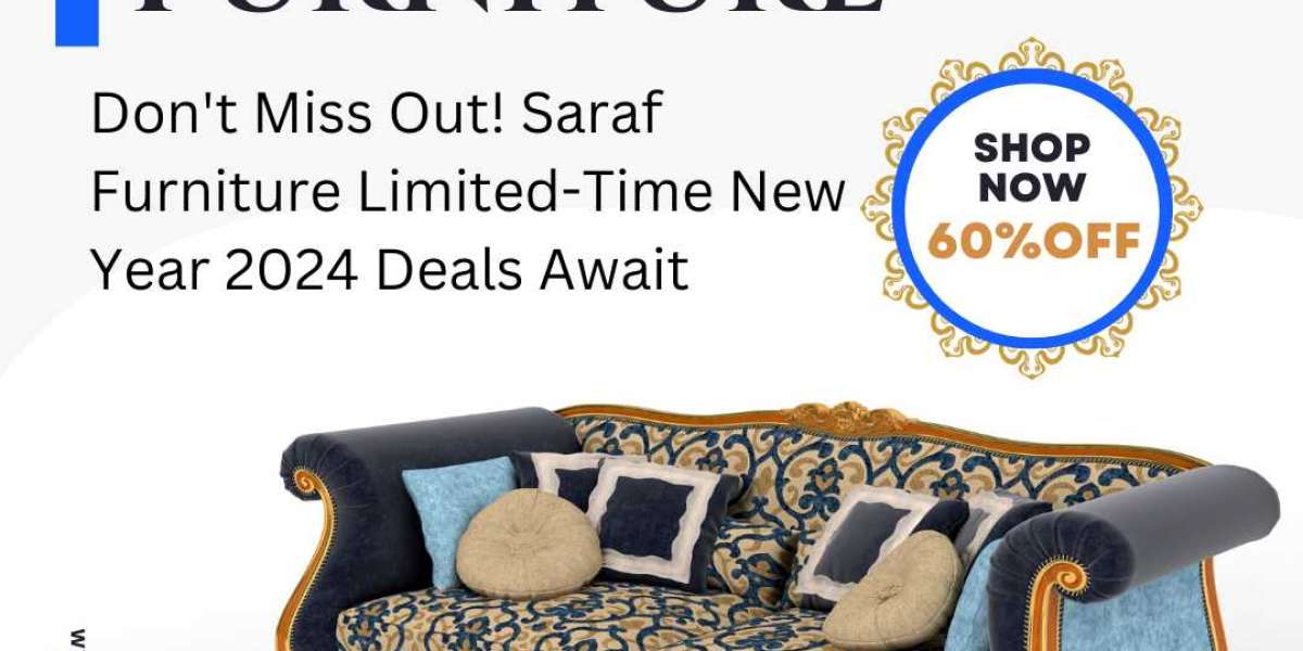 Saraf Furniture New Year Deals for Comfort & Style : Invest in Quality, Live the Difference