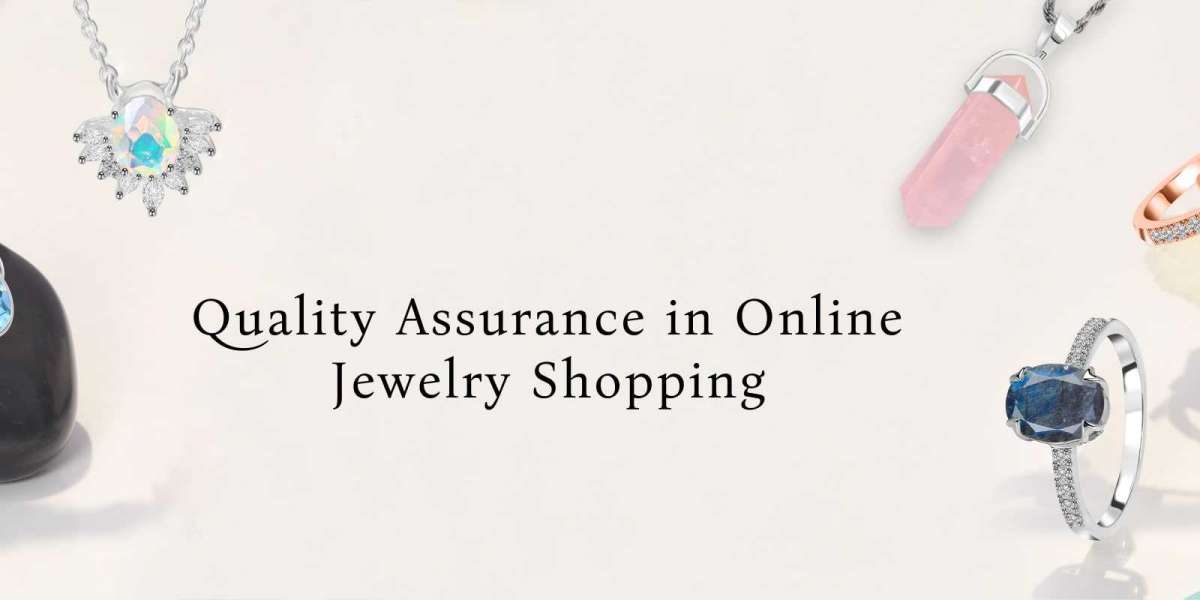 Navigating the Sparkle: A Guide to Ensuring Quality When Buying Jewelry Online