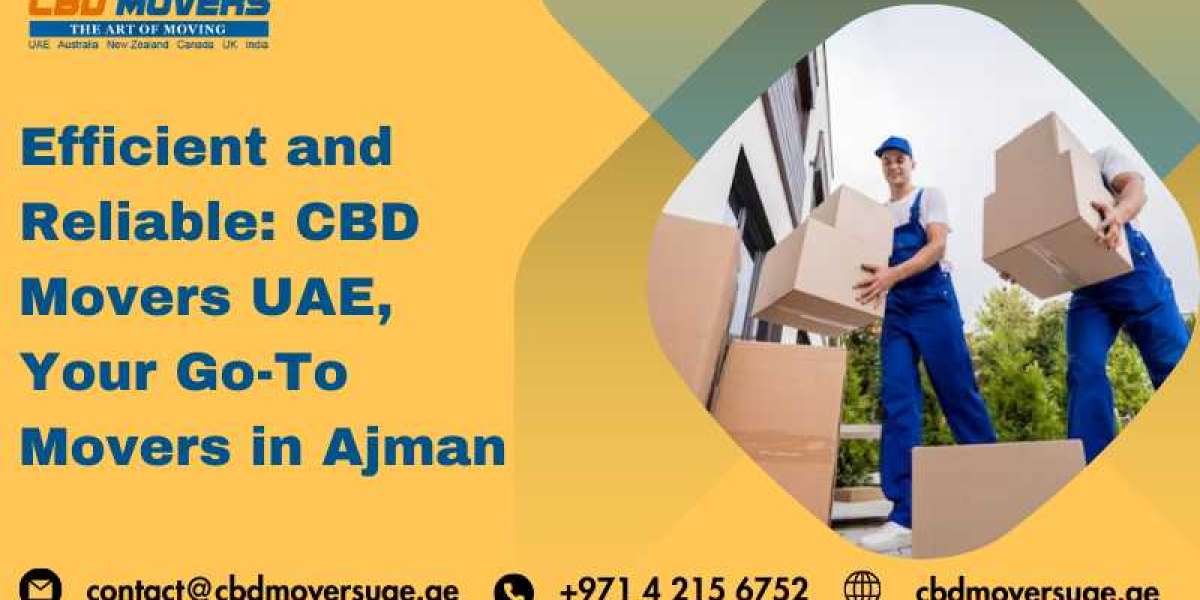 Efficient and Reliable: CBD Movers UAE, Your Go-To Movers in Ajman
