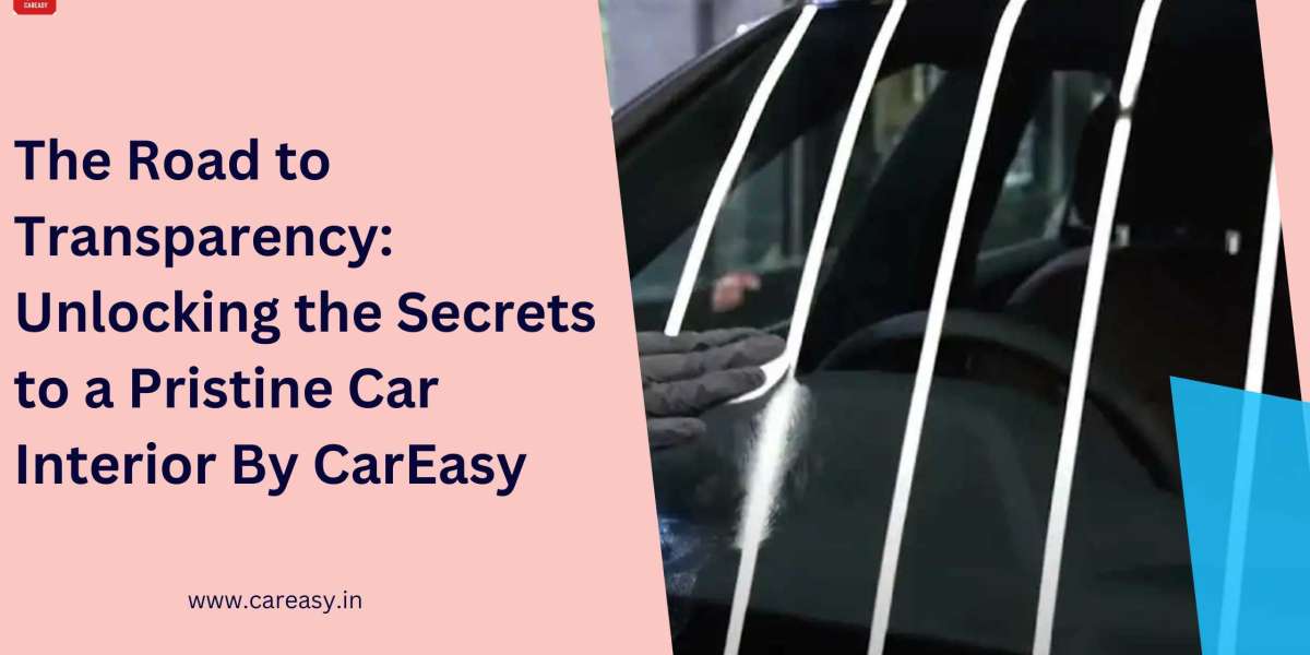 The Road to Transparency: Unlocking the Secrets to a Pristine Car Interior By CarEasy