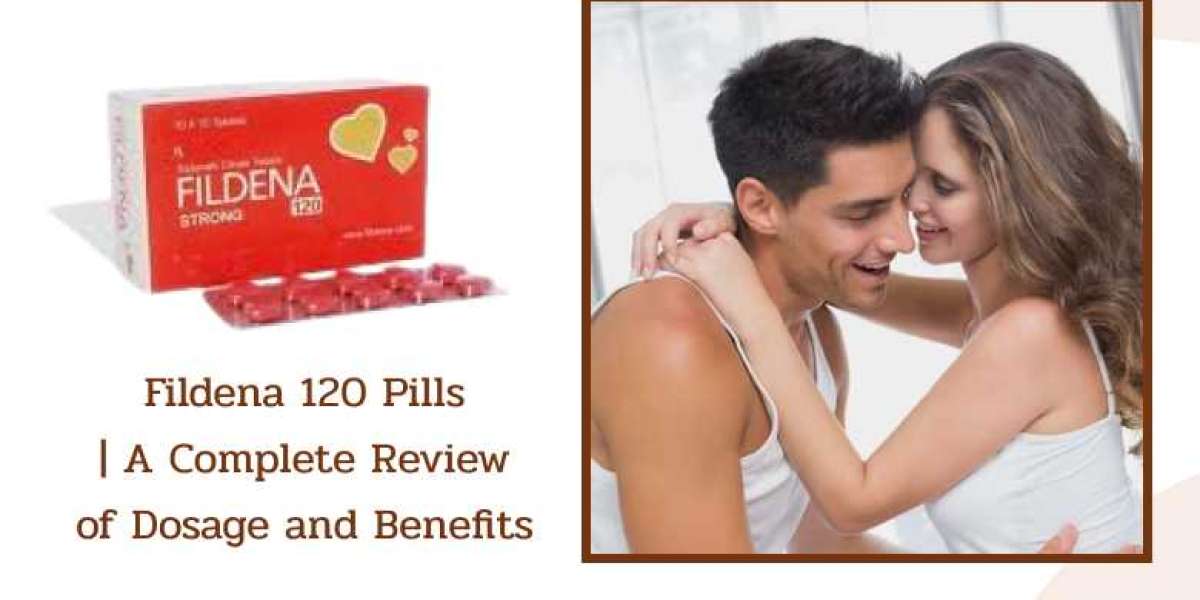Fildena 120 Pills | A Complete Review of Dosage and Benefits