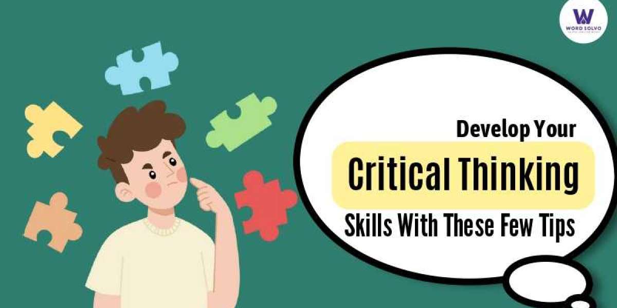 Develop Your Critical Thinking Skills With These Few Tips