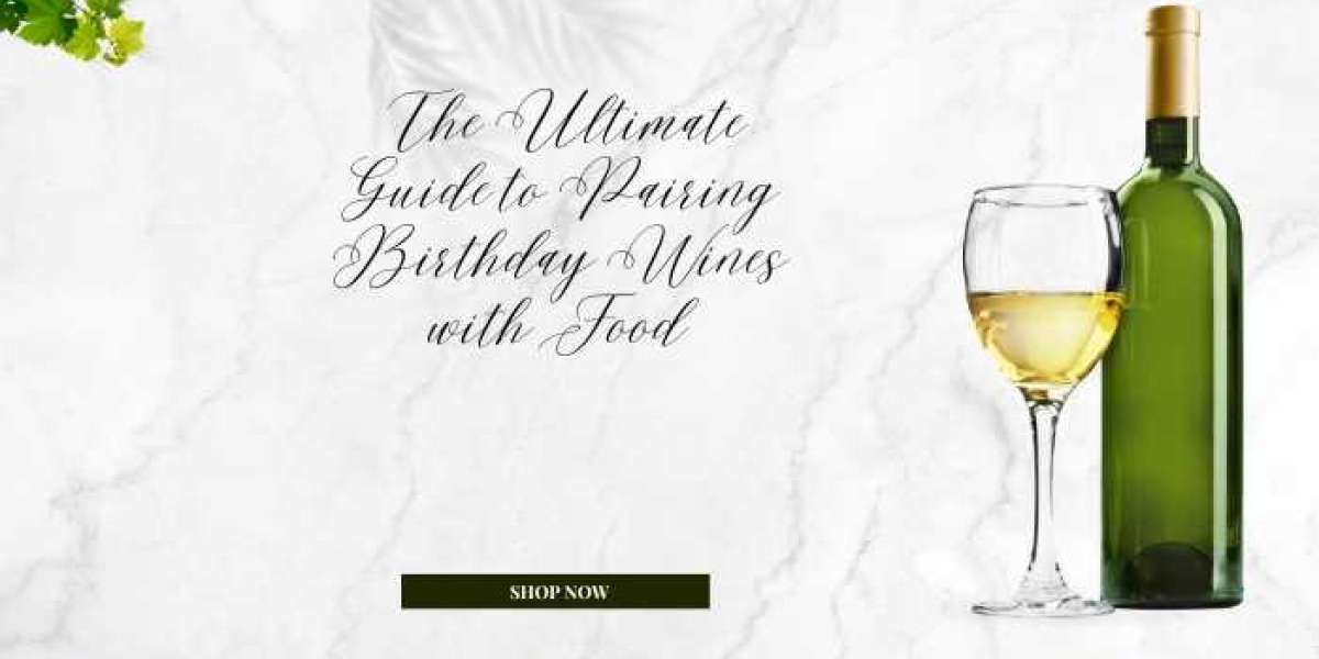 The Ultimate Guide to Pairing Birthday Wines with Food