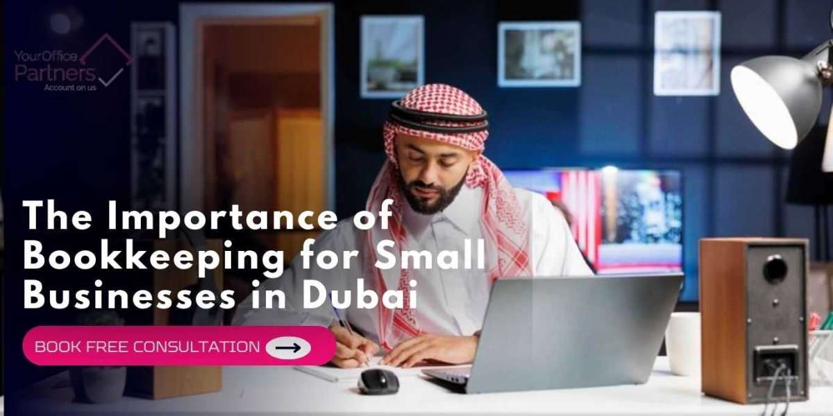 The Importance of Bookkeeping for Small Businesses in Dubai