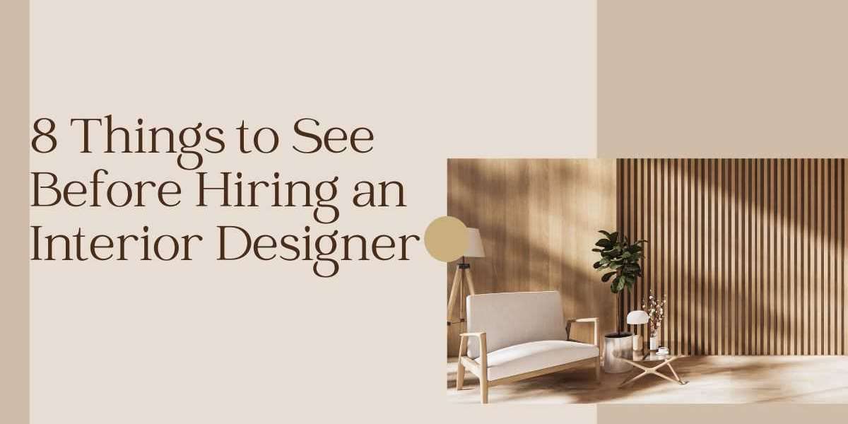 8 Things to See Before Hiring an Interior Designer