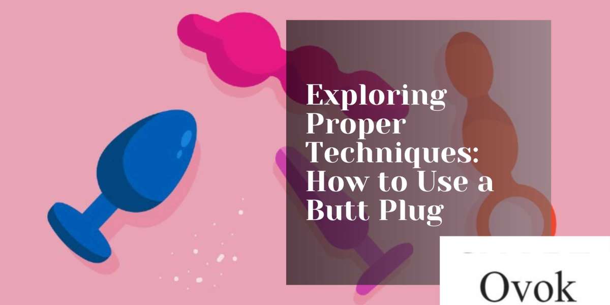 Exploring Proper Techniques: How to Use a Butt Plug