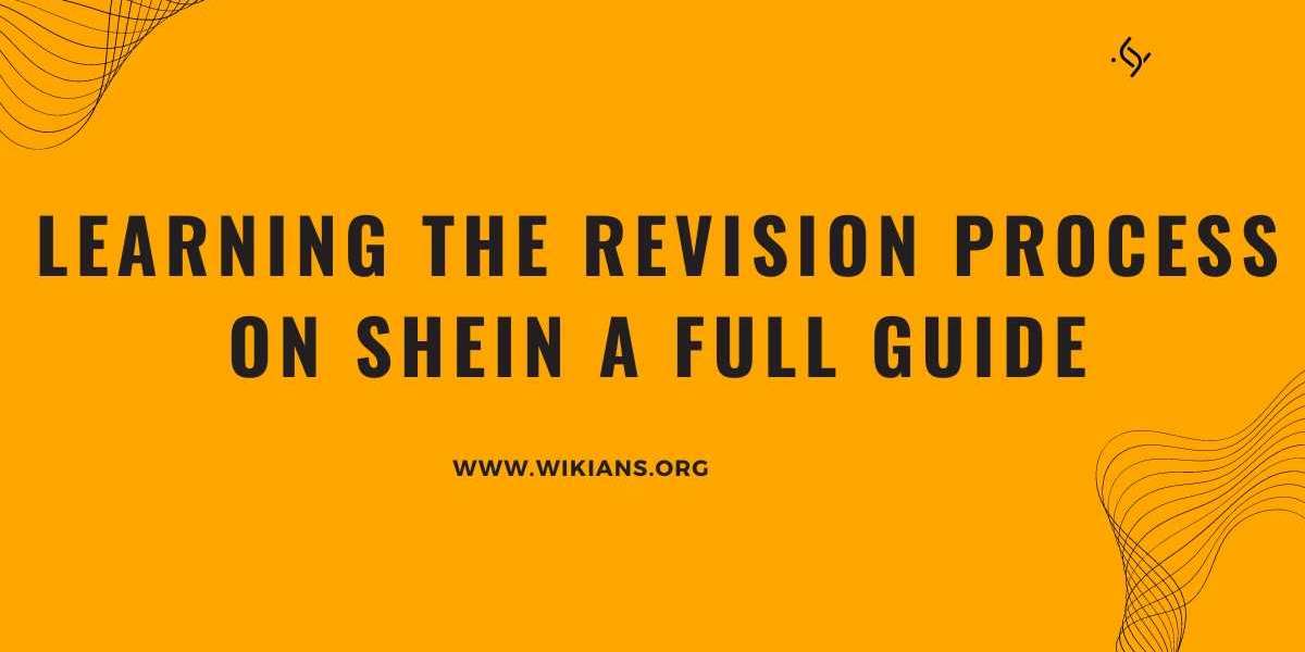 Learning the Revision Process on SHEIN A Full guide