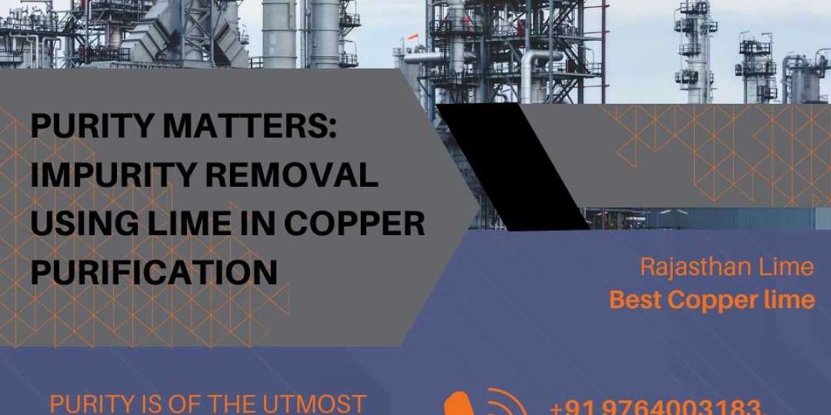 Purity Matters: Impurity Removal Using Lime in Copper Purification
