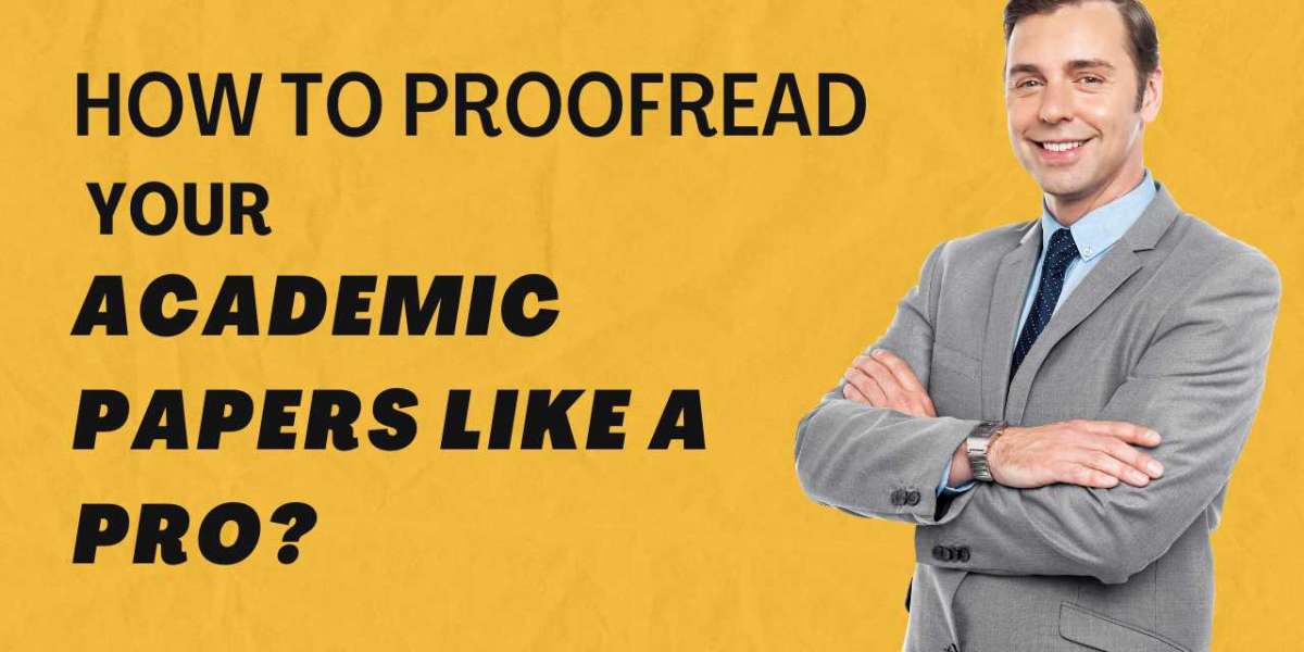 How to Proofread Your Academic Papers Like a Pro?