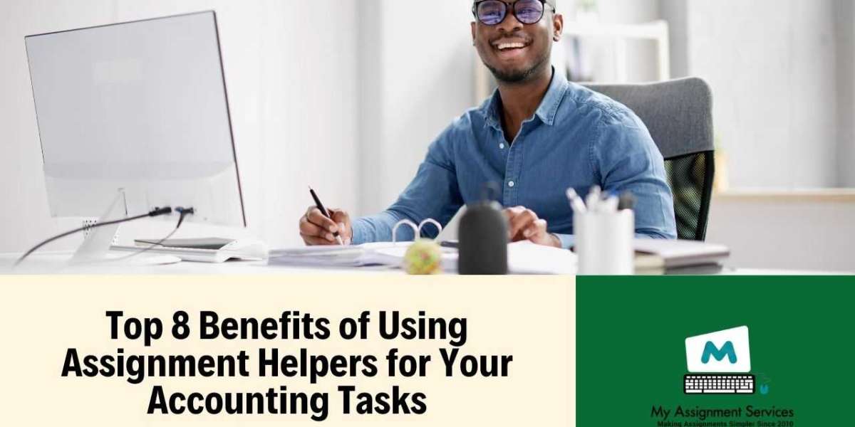 Top 8 Benefits Of Using Assignment Helpers For Your Accounting Tasks