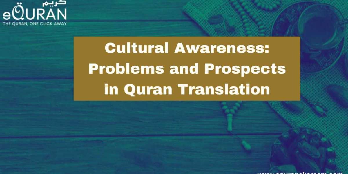 Cultural Awareness: Problems and Prospects in Quran Translation