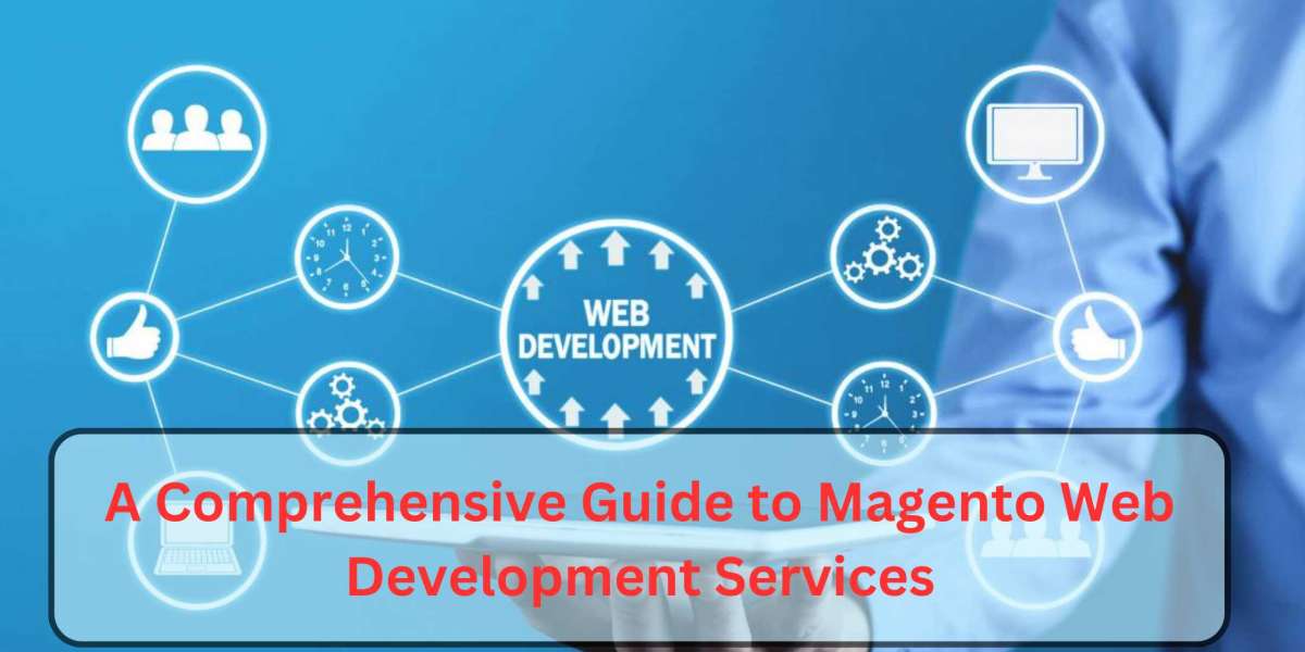 A Comprehensive Guide to Magento Web Development Services