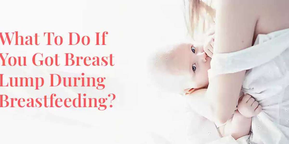 What to do if you get a breast lump during breastfeeding