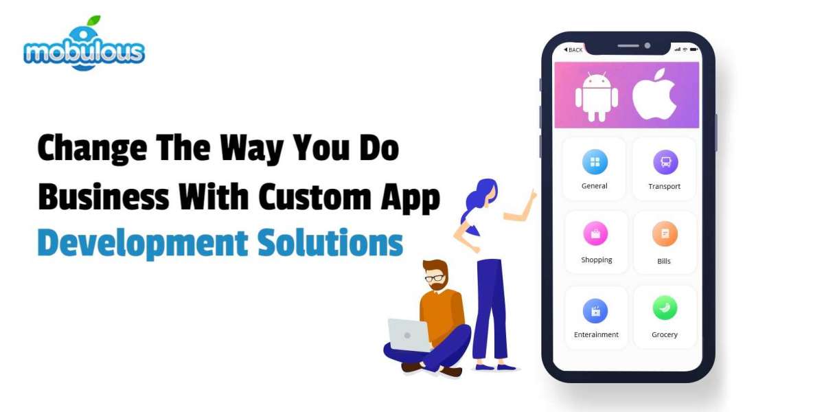 Change the Way You Do Business with Custom App Development Solutions