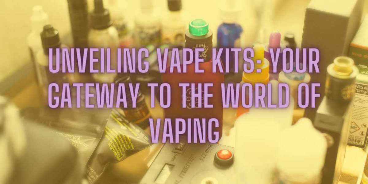 Unveiling Vape Kits: Your Gateway to the World of Vaping