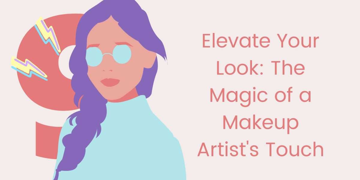 Elevate Your Look: The Magic of a Makeup Artist's Touch