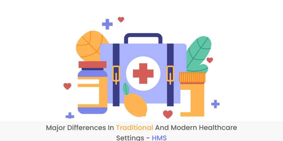 Major differences in traditional and modern healthcare settings - HMS