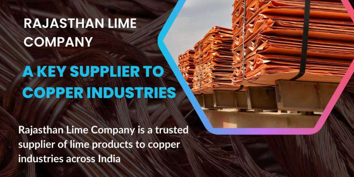 Rajasthan Lime Company: A Key Supplier to Copper Industries
