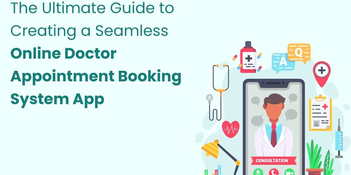 The Ultimate Guide to Creating a Seamless Online Doctor Appointment Booking System App