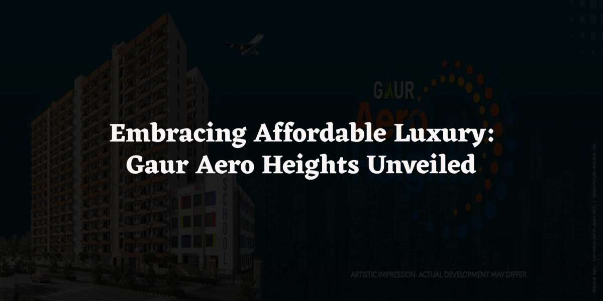 Embracing Affordable Luxury: Gaur Aero Heights Unveiled