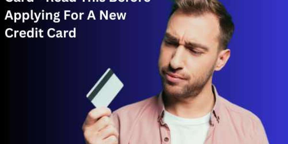 A Complete Guide To Credit Card - Read This Before Applying For A New Credit Card