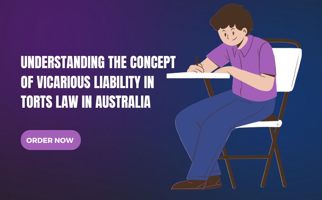 UNDERSTANDING THE CONCEPT OF VICARIOUS LIABILITY IN TORTS LAW IN AUSTRALIA