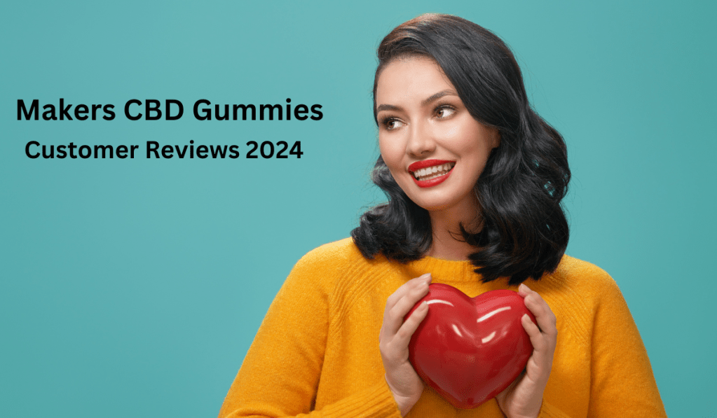 Makers CBD Gummies Reviews [Fraud Complaints Exposed] Makers CBD Gummies 300mg Benefits Side Effects Warnings Alert?
