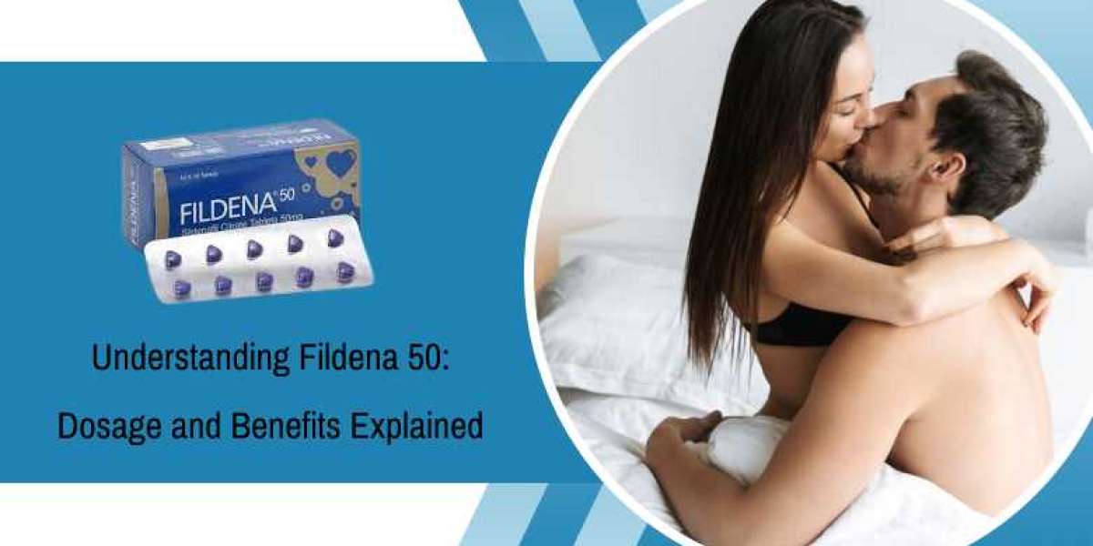 Understanding Fildena 50: Dosage and Benefits Explained