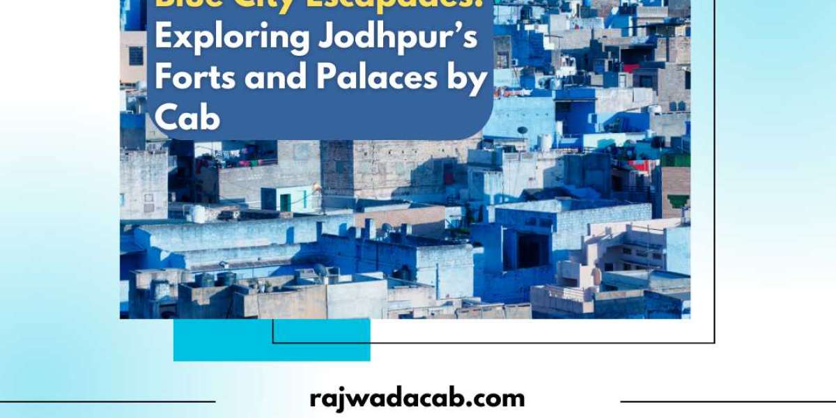 Blue City Getaways: Exploring Jodhpur’s Forts and Palaces by Cab