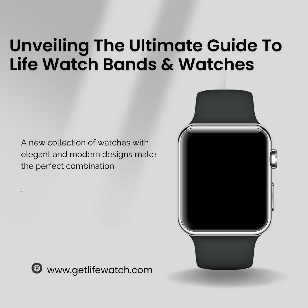 Unveiling The Ultimate Guide To  Life Watch Bands  Watches