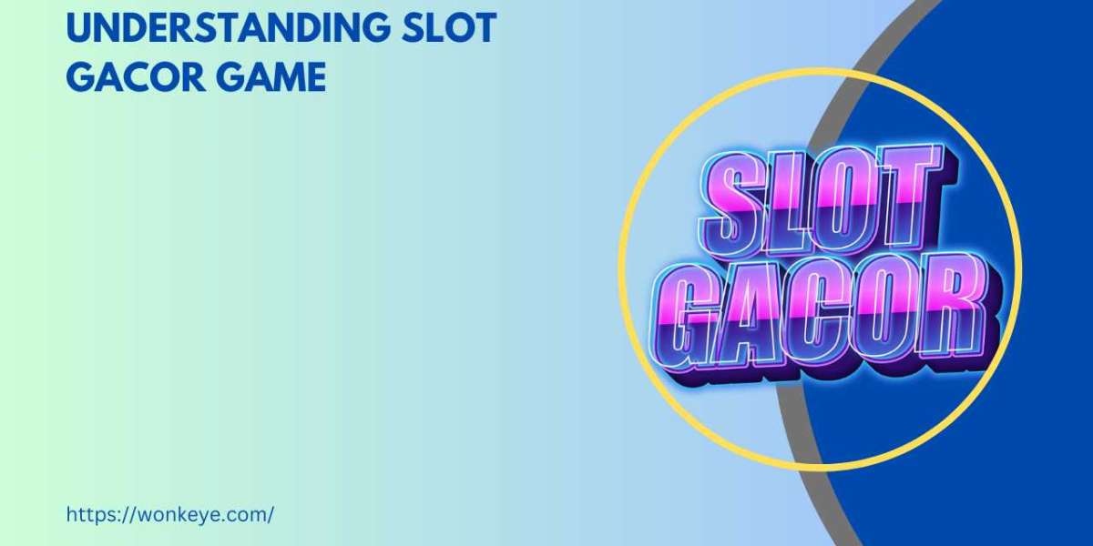 Understanding Slot Gacor Game