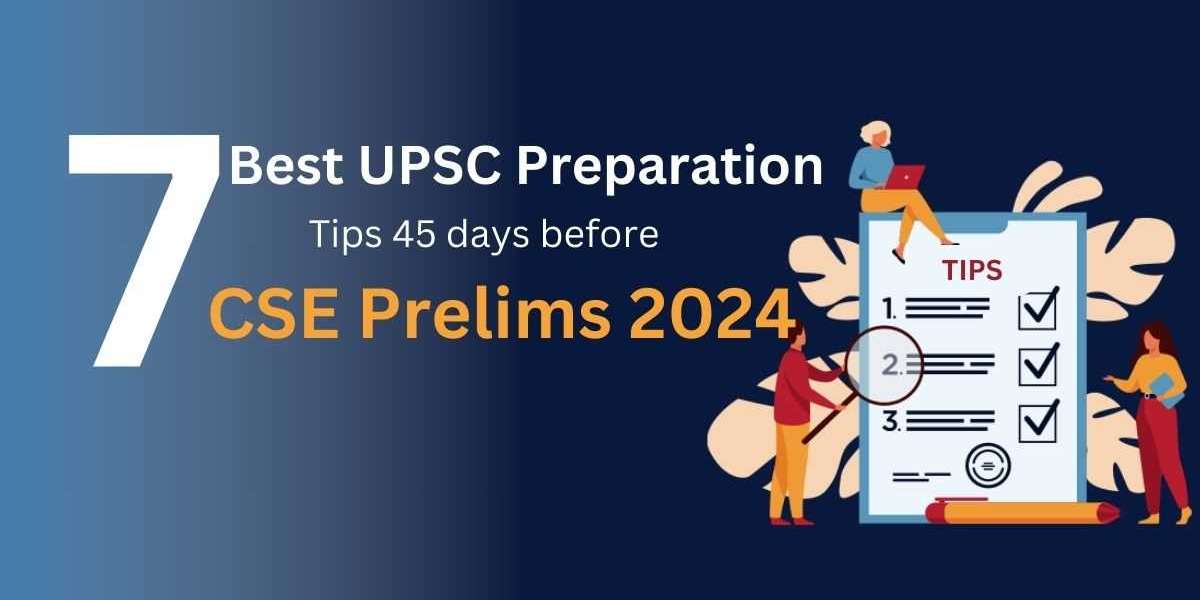 7 Best UPSC Preparation Tips 45 days before CSE Prelims 2024