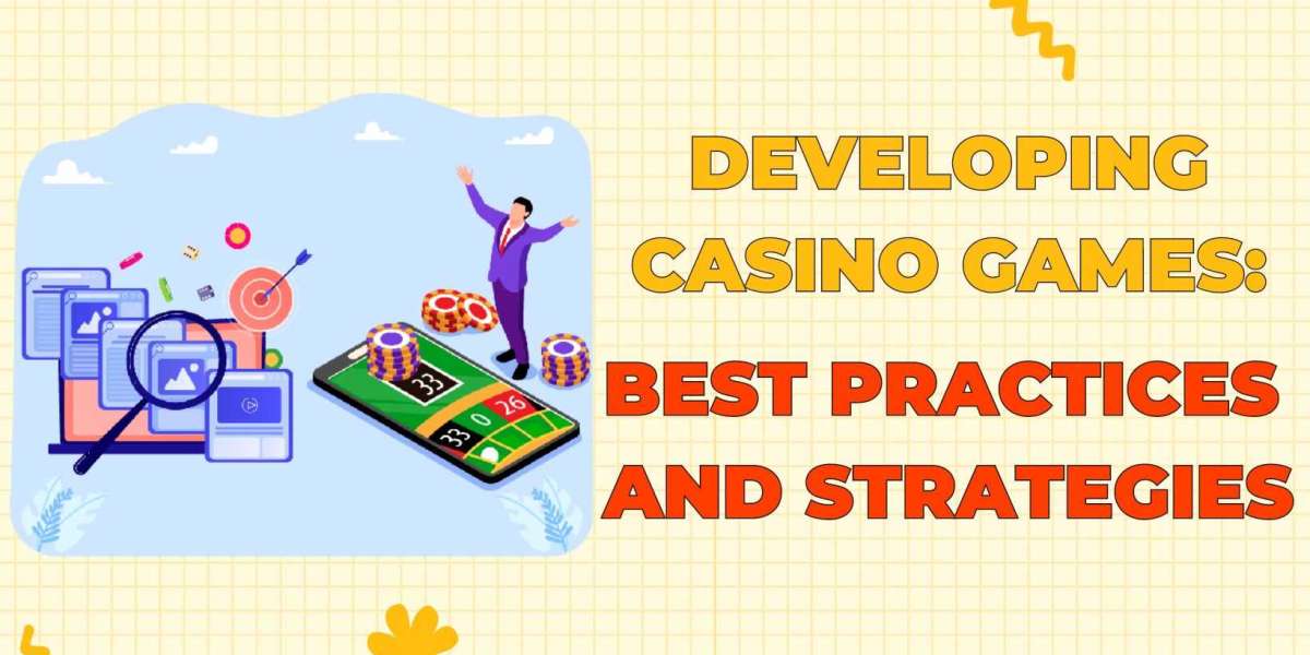 Developing Casino Games: Best Practices and Strategies