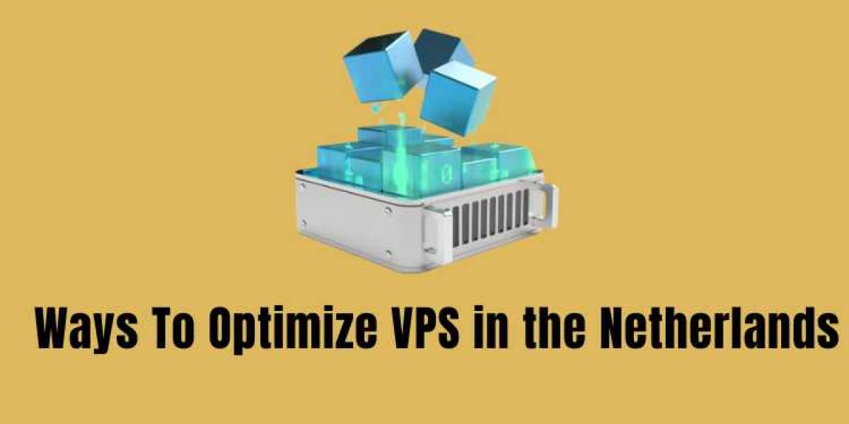 Ways To Optimize VPS in the Netherlands