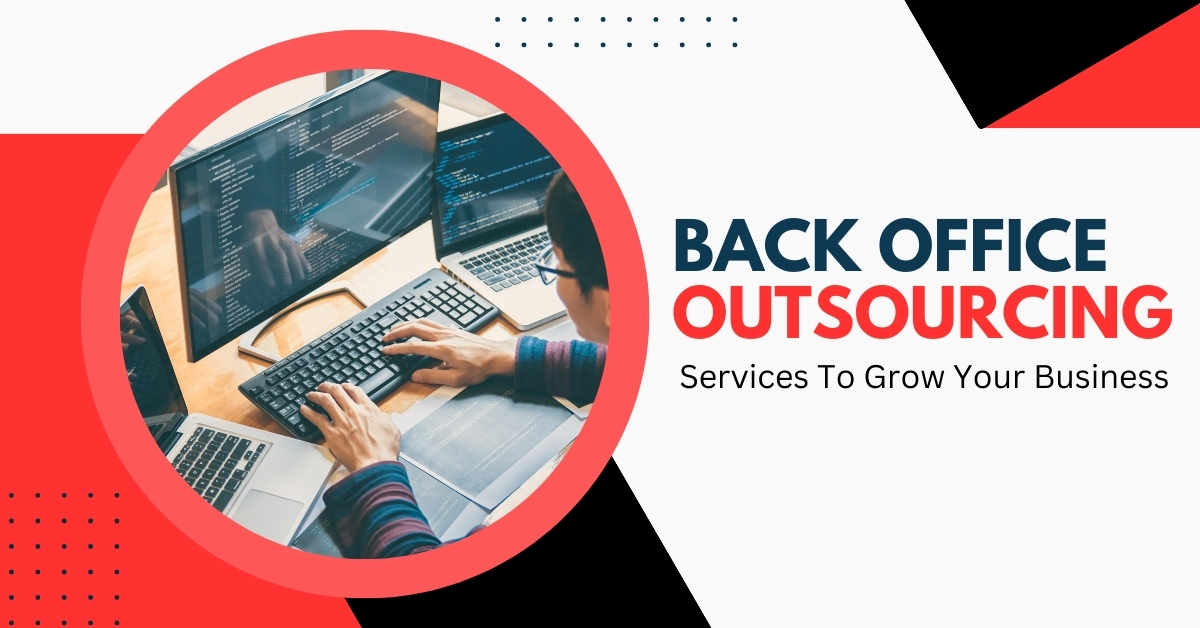 How Back Office Outsourcing Helps Grow Your Business?