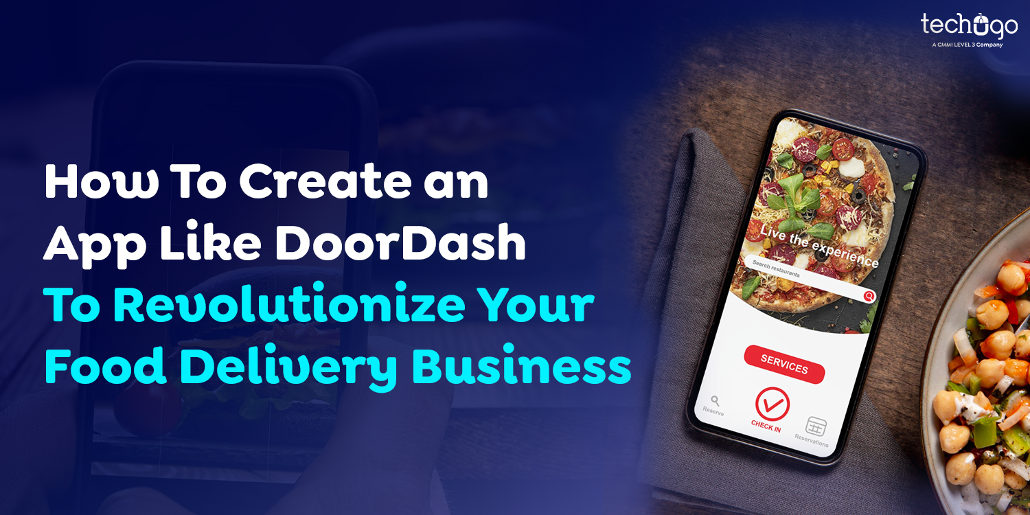How To Create an App Like DoorDash To Revolutionize Your Food Delivery Business - Techugo Blogs | Get the Latest Updates on Mobile App Development/Design and Technology